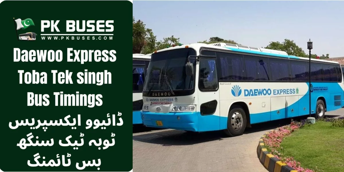 Daewoo Express Toba Tek Singh bus timings, contact number, terminal address & fares to other cities from like Multan ,Rawalpindi,Khanewal,Sargodha etc.